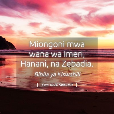 Picture 05 - Ezra 10:20 SWHULB - Miongoni mwa wana wa Imeri, Hanani, na - Bible Verse Picture