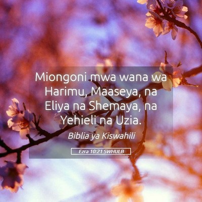 Picture 05 - Ezra 10:21 SWHULB - Miongoni mwa wana wa Harimu, Maaseya, na Eliya na - Bible Verse Picture
