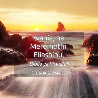 Picture 05 - Ezra 10:36 SWHULB - wania, na Meremothi, - Bible Verse Picture