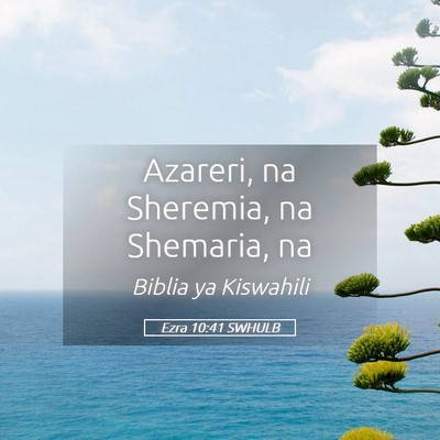 Picture 05 - Ezra 10:41 SWHULB - Azareri, na Sheremia, na Shemaria, - Bible Verse Picture