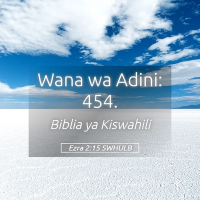 Picture 05 - Ezra 2:15 SWHULB - Wana wa Adini: - Bible Verse Picture