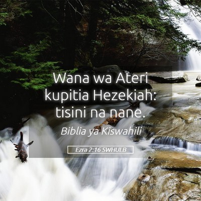 Picture 05 - Ezra 2:16 SWHULB - Wana wa Ateri kupitia Hezekiah: tisini na - Bible Verse Picture