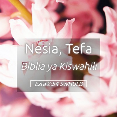 Picture 05 - Ezra 2:54 SWHULB - Nesia, - Bible Verse Picture