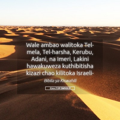 Picture 05 - Ezra 2:59 SWHULB - Wale ambao walitoka Tel-mela, Tel-harsha, Kerubu, - Bible Verse Picture