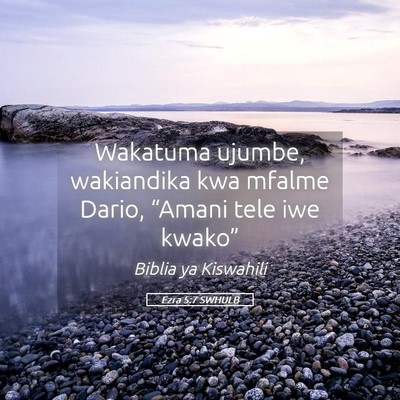 Picture 05 - Ezra 5:7 SWHULB - Wakatuma ujumbe, wakiandika kwa mfalme Dario, - Bible Verse Picture