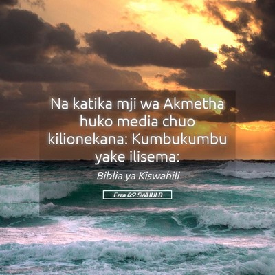 Picture 05 - Ezra 6:2 SWHULB - Na katika mji wa Akmetha huko media chuo - Bible Verse Picture