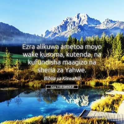 Picture 05 - Ezra 7:10 SWHULB - Ezra alikuwa ametoa moyo wake kusoma, kutenda, na - Bible Verse Picture