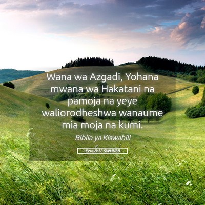 Picture 05 - Ezra 8:12 SWHULB - Wana wa Azgadi, Yohana mwana wa Hakatani na - Bible Verse Picture