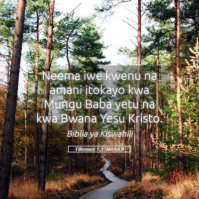 Picture 05 - Filemoni 1:3 SWHULB - Neema iwe kwenu na amani itokayo kwa Mungu Baba - Bible Verse Picture