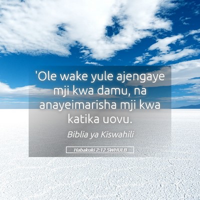 Picture 05 - Habakuki 2:12 SWHULB - 'Ole wake yule ajengaye mji kwa damu, na - Bible Verse Picture