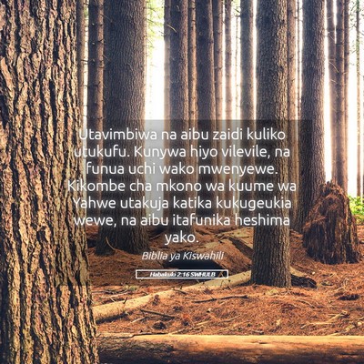 Picture 05 - Habakuki 2:16 SWHULB - Utavimbiwa na aibu zaidi kuliko utukufu. Kunywa - Bible Verse Picture