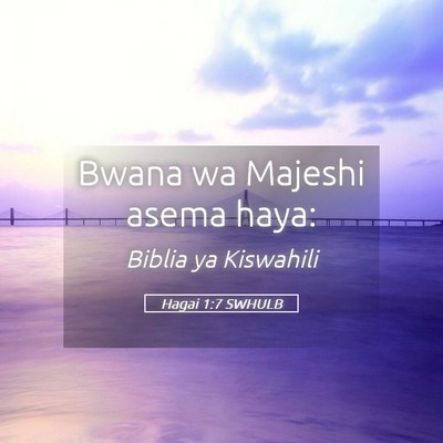 Picture 05 - Hagai 1:7 SWHULB - Bwana wa Majeshi asema - Bible Verse Picture