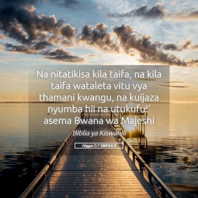 Picture 05 - Hagai 2:7 SWHULB - Na nitatikisa kila taifa, na kila taifa wataleta - Bible Verse Picture