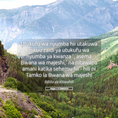Picture 05 - Hagai 2:9 SWHULB - Utukufu wa nyumba hii utakuwa mkuu zaidi ya - Bible Verse Picture