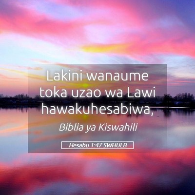Picture 05 - Hesabu 1:47 SWHULB - Lakini wanaume toka uzao wa Lawi - Bible Verse Picture