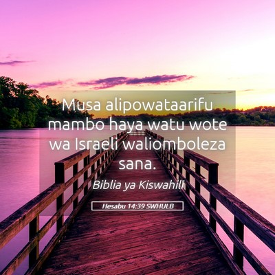 Picture 05 - Hesabu 14:39 SWHULB - Musa alipowataarifu mambo haya watu wote wa - Bible Verse Picture
