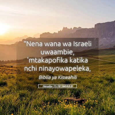 Picture 05 - Hesabu 15:18 SWHULB - “Nena wana wa Israeli uwaambie, 'mtakapofika - Bible Verse Picture
