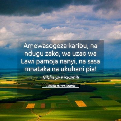 Picture 05 - Hesabu 16:10 SWHULB - Amewasogeza karibu, na ndugu zako, wa uzao wa - Bible Verse Picture