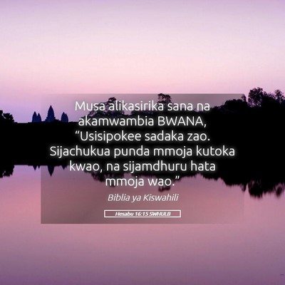 Picture 05 - Hesabu 16:15 SWHULB - Musa alikasirika sana na akamwambia BWANA, - Bible Verse Picture