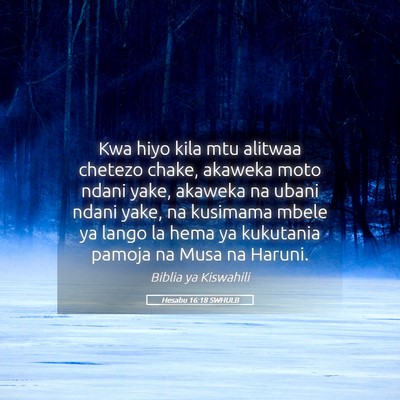 Picture 05 - Hesabu 16:18 SWHULB - Kwa hiyo kila mtu alitwaa chetezo chake, akaweka - Bible Verse Picture