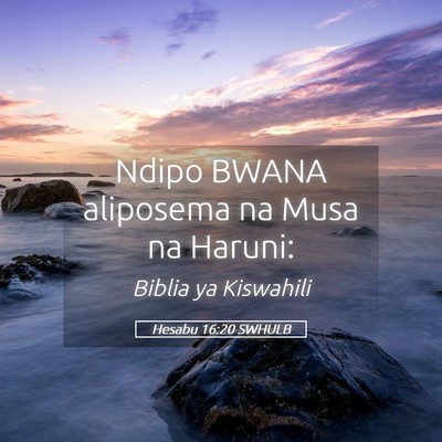 Picture 05 - Hesabu 16:20 SWHULB - Ndipo BWANA aliposema na Musa na - Bible Verse Picture