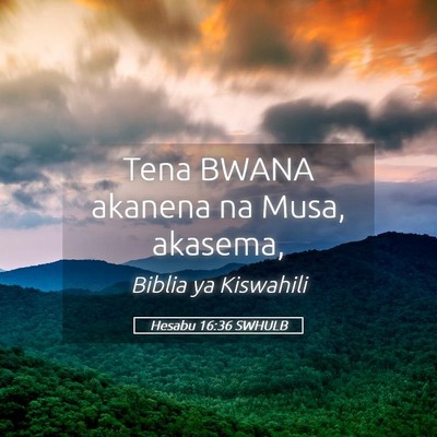 Picture 05 - Hesabu 16:36 SWHULB - Tena BWANA akanena na Musa, - Bible Verse Picture