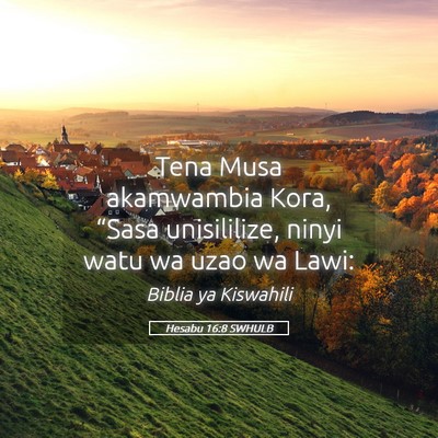 Picture 05 - Hesabu 16:8 SWHULB - Tena Musa akamwambia Kora, “Sasa unisililize, - Bible Verse Picture