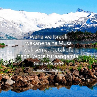 Picture 05 - Hesabu 17:12 SWHULB - Wana wa Israeli wakanena na Musa wakisema, - Bible Verse Picture