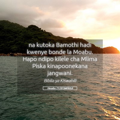 Picture 05 - Hesabu 21:20 SWHULB - na kutoka Bamothi hadi kwenye bonde la Moabu. - Bible Verse Picture