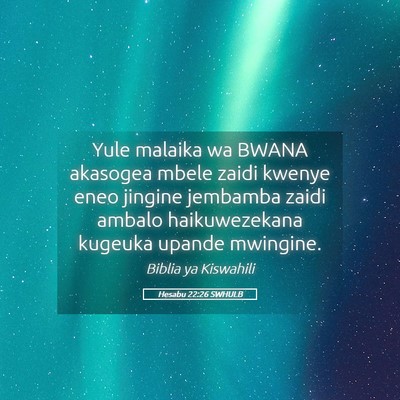 Picture 05 - Hesabu 22:26 SWHULB - Yule malaika wa BWANA akasogea mbele zaidi kwenye - Bible Verse Picture