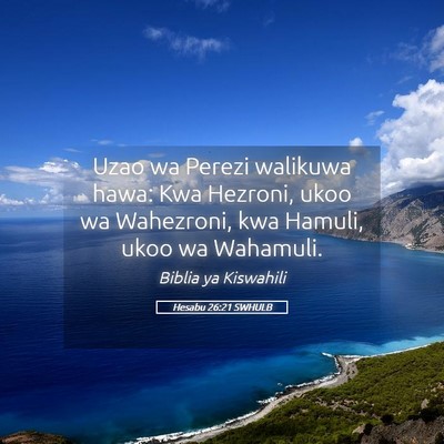 Picture 05 - Hesabu 26:21 SWHULB - Uzao wa Perezi walikuwa hawa: Kwa Hezroni, ukoo - Bible Verse Picture