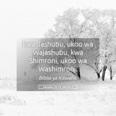 Picture 05 - Hesabu 26:24 SWHULB - kwa Jashubu, ukoo wa Wajashubu, kwa Shimroni, - Bible Verse Picture