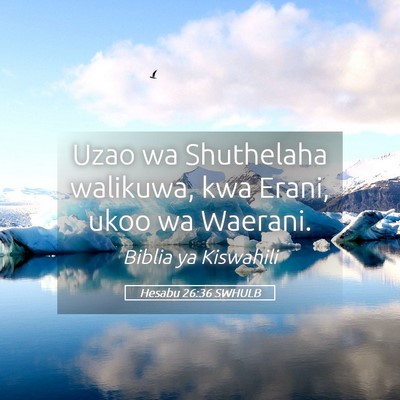 Picture 05 - Hesabu 26:36 SWHULB - Uzao wa Shuthelaha walikuwa, kwa Erani, ukoo wa - Bible Verse Picture