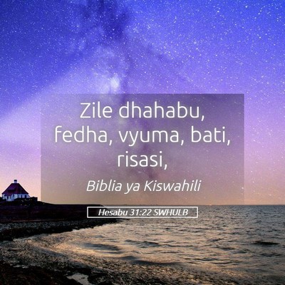 Picture 05 - Hesabu 31:22 SWHULB - Zile dhahabu, fedha, vyuma, bati, - Bible Verse Picture