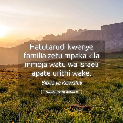 Picture 05 - Hesabu 32:18 SWHULB - Hatutarudi kwenye familia zetu mpaka kila mmoja - Bible Verse Picture