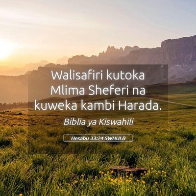 Picture 05 - Hesabu 33:24 SWHULB - Walisafiri kutoka Mlima Sheferi na kuweka kambi - Bible Verse Picture