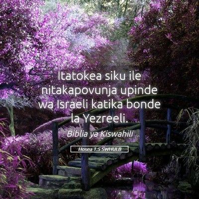 Picture 05 - Hosea 1:5 SWHULB - Itatokea siku ile nitakapovunja upinde wa Israeli - Bible Verse Picture