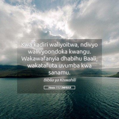 Picture 05 - Hosea 11:2 SWHULB - Kwa kadiri waliyoitwa, ndivyo walivyoondoka - Bible Verse Picture