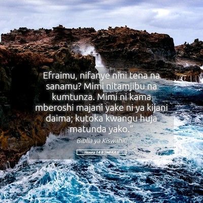 Picture 05 - Hosea 14:8 SWHULB - Efraimu, nifanye nini tena na sanamu? Mimi - Bible Verse Picture