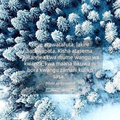 Picture 05 - Hosea 2:7 SWHULB - Yeye atawatafuta, lakini hatawapata. Kisha - Bible Verse Picture