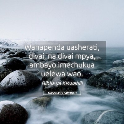 Picture 05 - Hosea 4:11 SWHULB - Wanapenda uasherati, divai, na divai mpya, ambayo - Bible Verse Picture