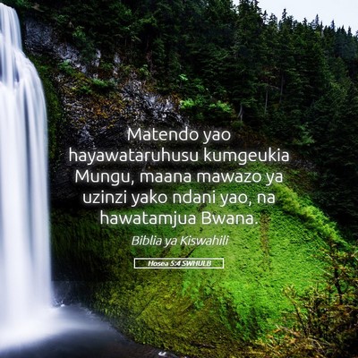 Picture 05 - Hosea 5:4 SWHULB - Matendo yao hayawataruhusu kumgeukia Mungu, maana - Bible Verse Picture