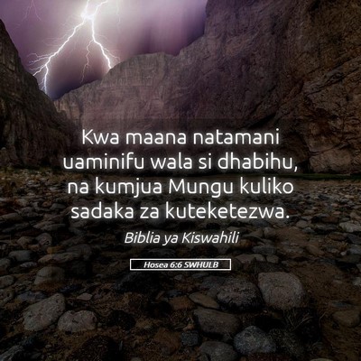 Picture 05 - Hosea 6:6 SWHULB - Kwa maana natamani uaminifu wala si dhabihu, na - Bible Verse Picture