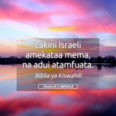 Picture 05 - Hosea 8:3 SWHULB - Lakini Israeli amekataa mema, na adui - Bible Verse Picture