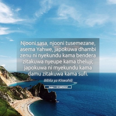 Picture 05 - Isaya 1:18 SWHULB - Njooni sasa, njooni tusemezane, asema Yahwe, - Bible Verse Picture