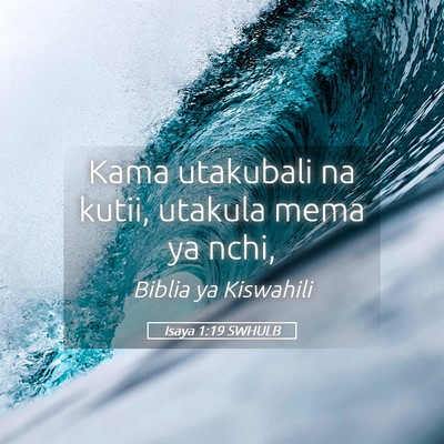Picture 05 - Isaya 1:19 SWHULB - Kama utakubali na kutii, utakula mema ya - Bible Verse Picture