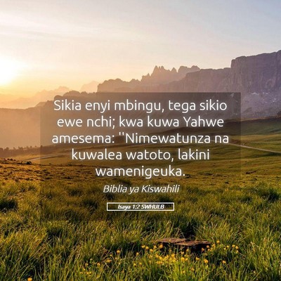 Picture 05 - Isaya 1:2 SWHULB - Sikia enyi mbingu, tega sikio ewe nchi; kwa kuwa - Bible Verse Picture