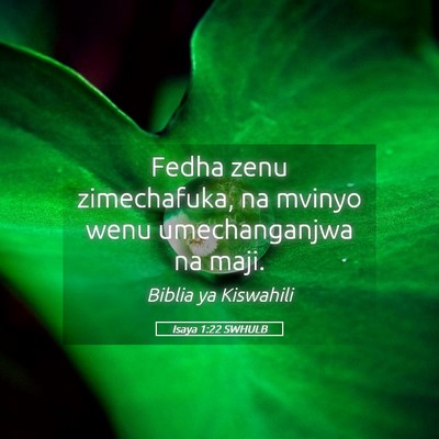 Picture 05 - Isaya 1:22 SWHULB - Fedha zenu zimechafuka, na mvinyo wenu - Bible Verse Picture