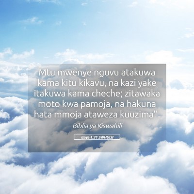 Picture 05 - Isaya 1:31 SWHULB - Mtu mwenye nguvu atakuwa kama kitu kikavu, na - Bible Verse Picture