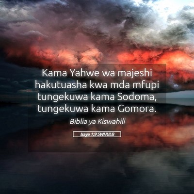 Picture 05 - Isaya 1:9 SWHULB - Kama Yahwe wa majeshi hakutuasha kwa mda mfupi - Bible Verse Picture
